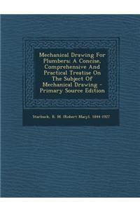 Mechanical Drawing for Plumbers; A Concise, Comprehensive and Practical Treatise on the Subject of Mechanical Drawing