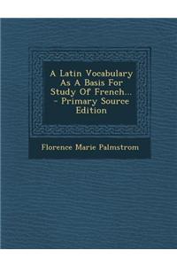 A Latin Vocabulary as a Basis for Study of French... - Primary Source Edition