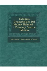 Estudios Gramaticales Del Idioma Nahuatl...