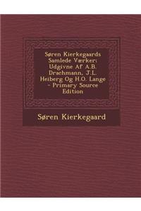 Søren Kierkegaards Samlede Værker; Udgivne Af A.B. Drachmann, J.L. Heiberg Og H.O. Lange - Primary Source Edition