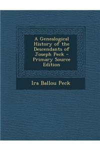 A Genealogical History of the Descendants of Joseph Peck - Primary Source Edition