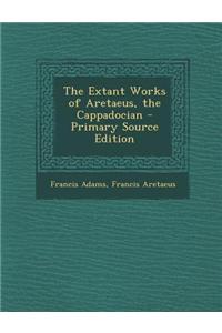 The Extant Works of Aretaeus, the Cappadocian - Primary Source Edition