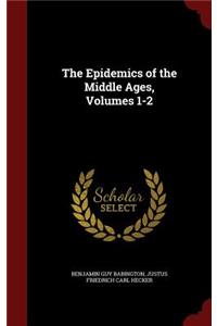 The Epidemics of the Middle Ages, Volumes 1-2
