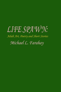 LIFE SPA'W'N: Adult art, poetry & short stories.