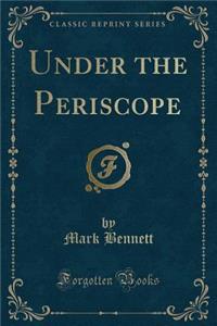 Under the Periscope (Classic Reprint)