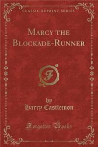 Marcy the Blockade-Runner (Classic Reprint)