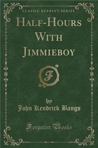 Half-Hours with Jimmieboy (Classic Reprint)