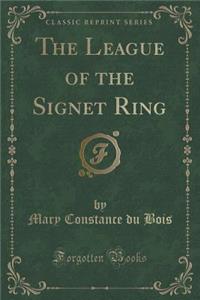 The League of the Signet Ring (Classic Reprint)