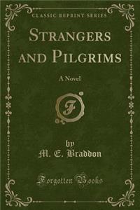 Strangers and Pilgrims: A Novel (Classic Reprint)