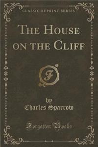 The House on the Cliff (Classic Reprint)