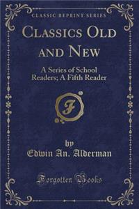 Classics Old and New: A Series of School Readers; A Fifth Reader (Classic Reprint)