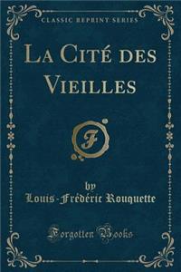 La CitÃ© Des Vieilles (Classic Reprint)