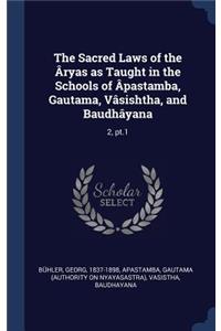 The Sacred Laws of the Âryas as Taught in the Schools of Âpastamba, Gautama, Vâsishtha, and Baudhâyana