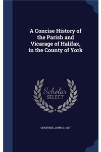 Concise History of the Parish and Vicarage of Halifax, in the County of York