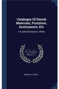 Catalogue Of Dental Materials, Furniture, Instruments, Etc: For Sale By Samuel S. White