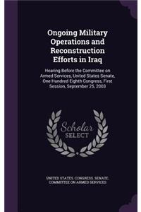 Ongoing Military Operations and Reconstruction Efforts in Iraq