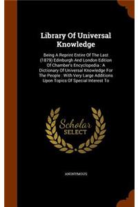 Library Of Universal Knowledge: Being A Reprint Entire Of The Last (1879) Edinburgh And London Edition Of Chamber's Encyclopedia: A Dictionary Of Universal Knowledge For The People