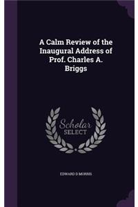 A Calm Review of the Inaugural Address of Prof. Charles A. Briggs