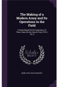 The Making of a Modern Army and Its Operations in the Field