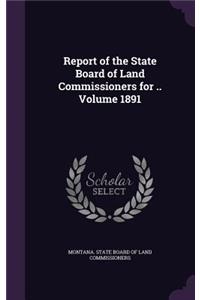 Report of the State Board of Land Commissioners for .. Volume 1891