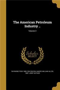 American Petroleum Industry ..; Volume 2