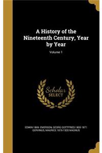 A History of the Nineteenth Century, Year by Year; Volume 1