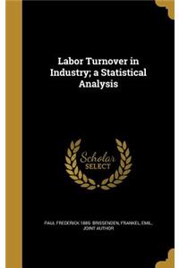 Labor Turnover in Industry; a Statistical Analysis