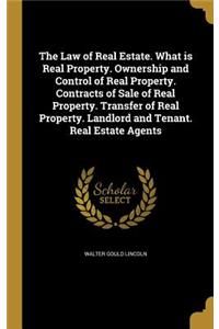 The Law of Real Estate. What is Real Property. Ownership and Control of Real Property. Contracts of Sale of Real Property. Transfer of Real Property. Landlord and Tenant. Real Estate Agents