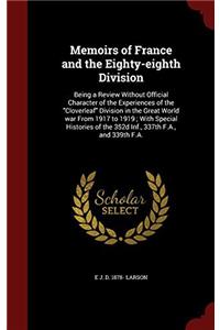 Memoirs of France and the Eighty-eighth Division: Being a Review Without Official Character of the Experiences of the 