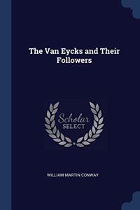 THE VAN EYCKS AND THEIR FOLLOWERS
