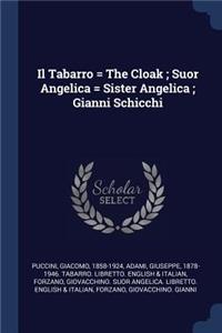 Il Tabarro = The Cloak; Suor Angelica = Sister Angelica; Gianni Schicchi