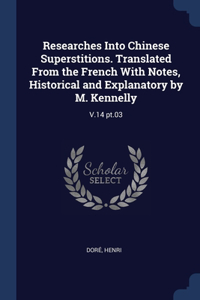 Researches Into Chinese Superstitions. Translated From the French With Notes, Historical and Explanatory by M. Kennelly