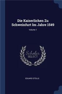 Die Kaiserlichen Zu Schweinfurt Im Jahre 1549; Volume 1