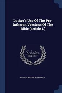 Luther's Use Of The Pre-lutheran Versions Of The Bible (article 1.)