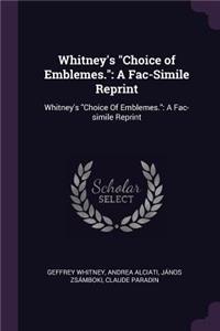 Whitney's Choice of Emblemes.: A Fac-Simile Reprint: Whitney's Choice Of Emblemes.: A Fac-simile Reprint