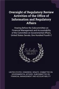 Oversight of Regulatory Review Activities of the Office of Information and Regulatory Affairs