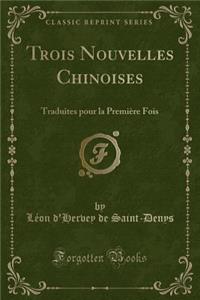 Trois Nouvelles Chinoises: Traduites pour la Première Fois (Classic Reprint)