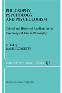 Philosophy, Psychology, and Psychologism: Critical and Historical Readings on the Psychological Turn in Philosophy