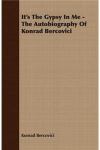 It's The Gypsy In Me - The Autobiography Of Konrad Bercovici