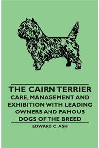Cairn Terrier: Care, Management and Exhibition with Leading Owners and Famous Dogs of the Breed