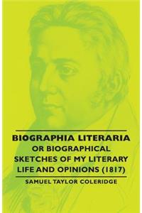 Biographia Literaria - Or Biographical Sketches Of My Literary Life And Opinions (1817)