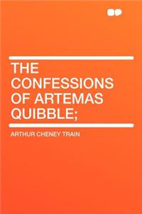 The Confessions of Artemas Quibble;