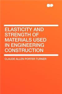 Elasticity and Strength of Materials Used in Engineering Construction