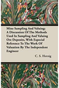 Mine Sampling and Valuing; A Discussion of the Methods Used in Sampling and Valuing Ore Deposits, with Especial Reference to the Work of Valuation by the Independent Engineer