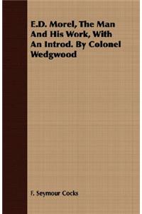 E.D. Morel, the Man and His Work, with an Introd. by Colonel Wedgwood