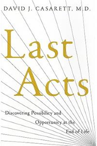 Last Acts: Discovering Possibility and Opportunity at the End of Life