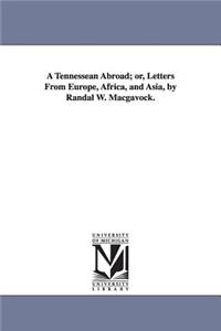 Tennessean Abroad; or, Letters From Europe, Africa, and Asia, by Randal W. Macgavock.