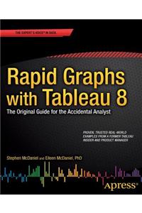 Rapid Graphs with Tableau 8: The Original Guide for the Accidental Analyst
