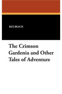 Crimson Gardenia and Other Tales of Adventure