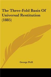 The Three-Fold Basis Of Universal Restitution (1885)